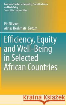 Efficiency, Equity and Well-Being in Selected African Countries Almas Heshmati Pia Nilsson 9783030114183