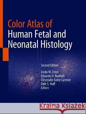 Color Atlas of Human Fetal and Neonatal Histology Linda M. Ernst Eduardo D. Ruchelli Chrystalle Katte Carreon 9783030114244 Springer