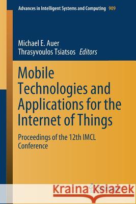 Mobile Technologies and Applications for the Internet of Things: Proceedings of the 12th IMCL Conference Auer, Michael E. 9783030114336 Springer