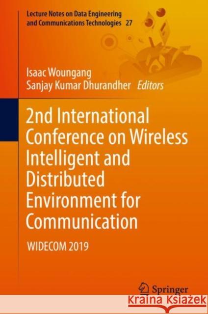 2nd International Conference on Wireless Intelligent and Distributed Environment for Communication: Widecom 2019 Woungang, Isaac 9783030114367