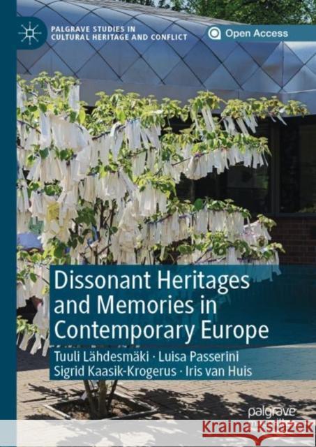 Dissonant Heritages and Memories in Contemporary Europe Tuuli Lahdesmaki Luisa Passerini Sigrid Kaasik-Krogerus 9783030114633 Palgrave MacMillan