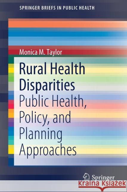 Rural Health Disparities: Public Health, Policy, and Planning Approaches Taylor, Monica M. 9783030114664