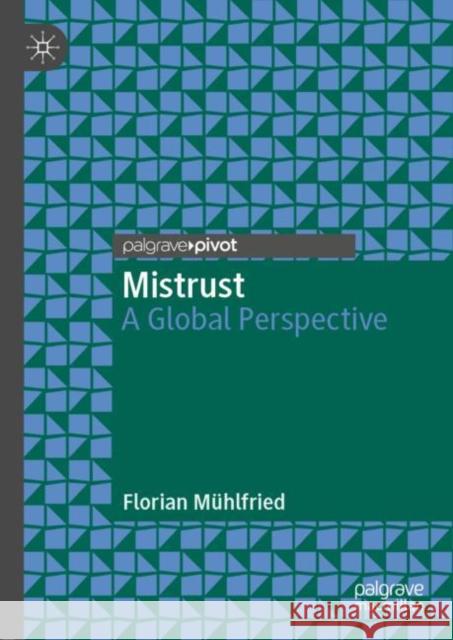 Mistrust: A Global Perspective Mühlfried, Florian 9783030114695 Palgrave Pivot