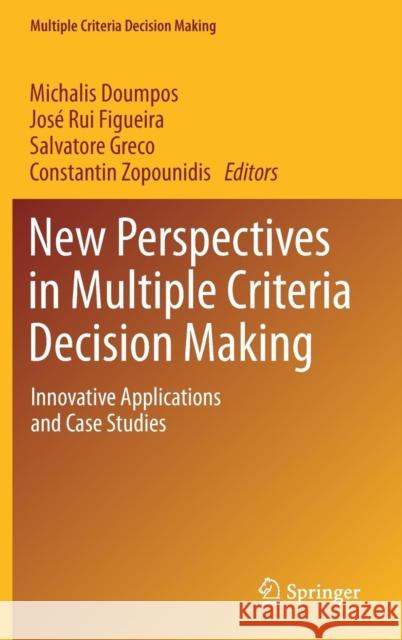New Perspectives in Multiple Criteria Decision Making: Innovative Applications and Case Studies Doumpos, Michalis 9783030114817