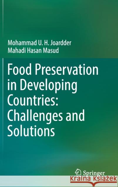 Food Preservation in Developing Countries: Challenges and Solutions Mohammad U. H. Joardder Mahadi Hasa 9783030115296 Springer