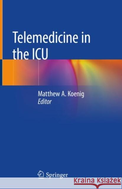 Telemedicine in the ICU Matthew A. Koenig 9783030115685