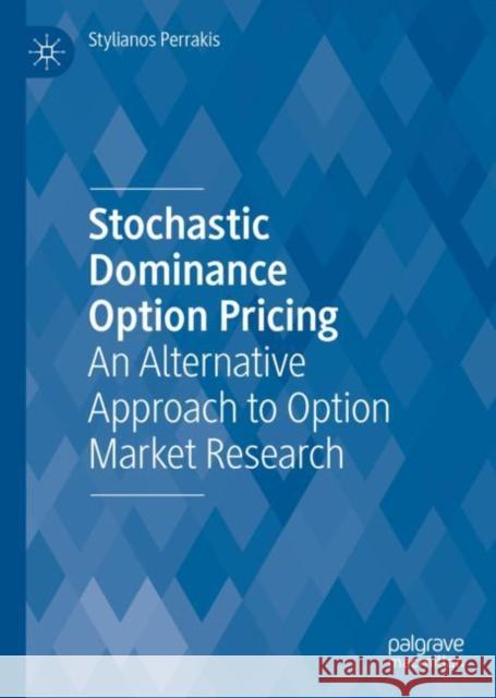 Stochastic Dominance Option Pricing: An Alternative Approach to Option Market Research Perrakis, Stylianos 9783030115890 Palgrave MacMillan