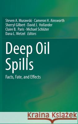 Deep Oil Spills: Facts, Fate, and Effects Murawski, Steven A. 9783030116040 Springer