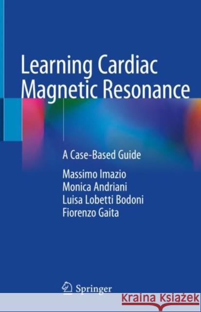 Learning Cardiac Magnetic Resonance: A Case-Based Guide Imazio, Massimo 9783030116071 Springer