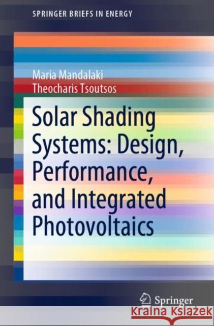 Solar Shading Systems: Design, Performance, and Integrated Photovoltaics Maria Mandalaki Theocharis Tsoutsos 9783030116163 Springer