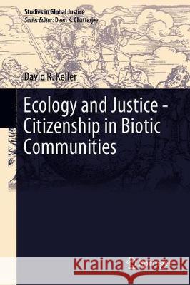 Ecology and Justice--Citizenship in Biotic Communities Keller, David R. 9783030116347 Springer