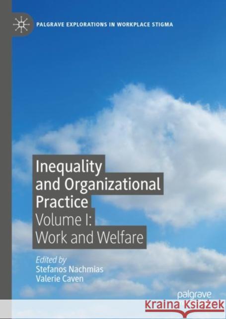 Inequality and Organizational Practice: Volume I: Work and Welfare Nachmias, Stefanos 9783030116439