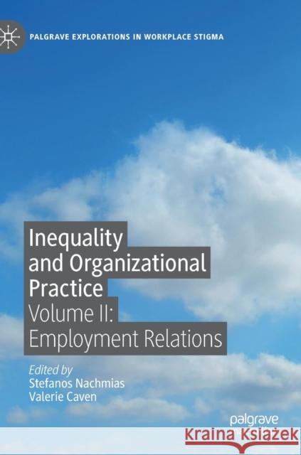 Inequality and Organizational Practice: Volume II: Employment Relations Nachmias, Stefanos 9783030116460