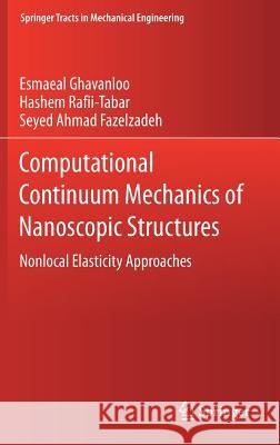 Computational Continuum Mechanics of Nanoscopic Structures: Nonlocal Elasticity Approaches Ghavanloo, Esmaeal 9783030116491