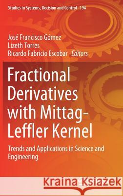 Fractional Derivatives with Mittag-Leffler Kernel: Trends and Applications in Science and Engineering Gómez, José Francisco 9783030116613