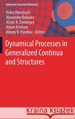 Dynamical Processes in Generalized Continua and Structures Holm Altenbach Alexander Belyaev Victor A. Eremeyev 9783030116644