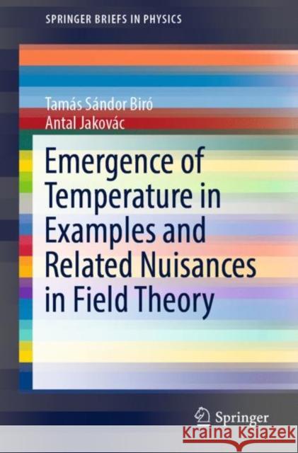 Emergence of Temperature in Examples and Related Nuisances in Field Theory Tamas Sandor Biro Antal Jakovac 9783030116880