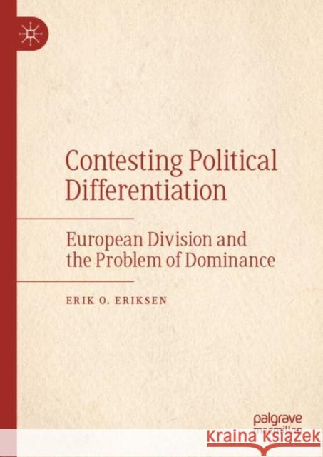 Contesting Political Differentiation: European Division and the Problem of Dominance Eriksen, Erik O. 9783030116972