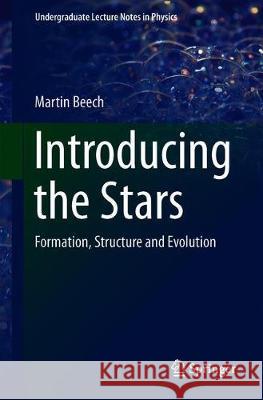 Introducing the Stars: Formation, Structure and Evolution Beech, Martin 9783030117030