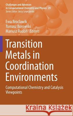 Transition Metals in Coordination Environments: Computational Chemistry and Catalysis Viewpoints Broclawik, Ewa 9783030117139 Springer