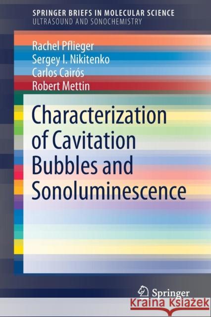 Characterization of Cavitation Bubbles and Sonoluminescence Rachel Pflieger Sergey Nikitenko Carlos Cairos 9783030117160 Springer