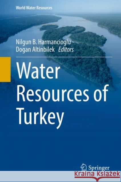 Water Resources of Turkey Nilgun B. Harmancioglu Dogan Altinbilek 9783030117283