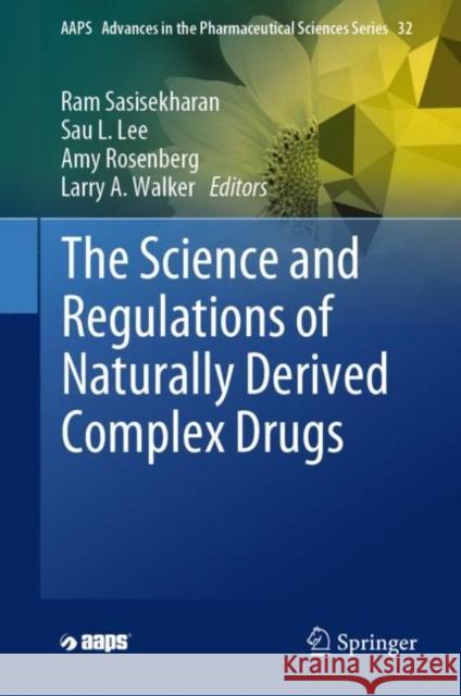 The Science and Regulations of Naturally Derived Complex Drugs Ram Sasisekharan Sau (Larry) Lee Amy Rosenberg 9783030117504 Springer