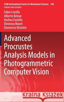 Advanced Procrustes Analysis Models in Photogrammetric Computer Vision Fabio Crosilla Alberto Beinat Andrea Fusiello 9783030117597 Springer