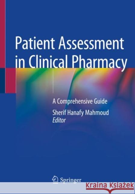 Patient Assessment in Clinical Pharmacy: A Comprehensive Guide Mahmoud, Sherif Hanafy 9783030117740 Springer