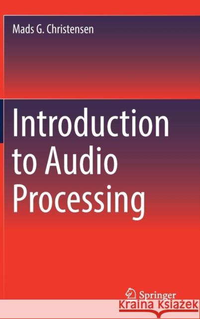 Introduction to Audio Processing Mads G. Christensen 9783030117801