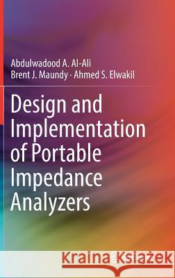 Design and Implementation of Portable Impedance Analyzers Abdulwadood A. Al-Ali Brent J. Maundy Ahmed S. Elwakil 9783030117832 Springer