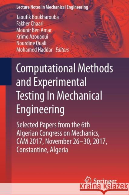 Computational Methods and Experimental Testing in Mechanical Engineering: Selected Papers from the 6th Algerian Congress on Mechanics, CAM 2017, Novem Boukharouba, Taoufik 9783030118266 Springer