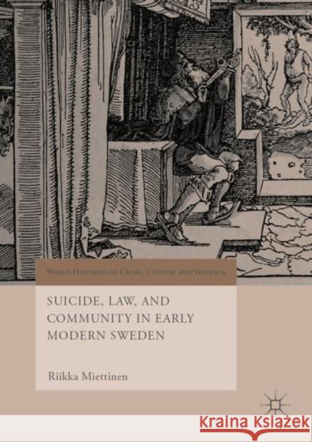 Suicide, Law, and Community in Early Modern Sweden Riikka Miettinen 9783030118440