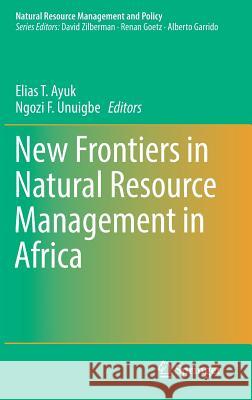 New Frontiers in Natural Resources Management in Africa Elias T. Ayuk Ngozi Stewart Praise Nutakor 9783030118563 Springer