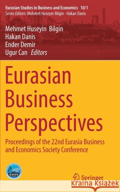 Eurasian Business Perspectives: Proceedings of the 22nd Eurasia Business and Economics Society Conference Bilgin, Mehmet Huseyin 9783030118716 Springer