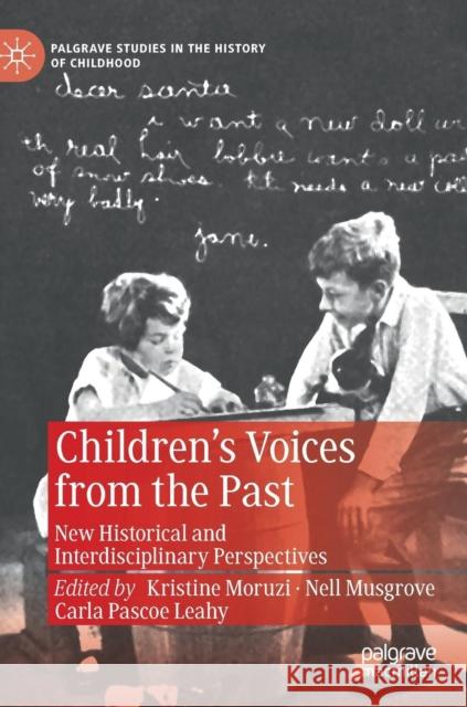 Children's Voices from the Past: New Historical and Interdisciplinary Perspectives Moruzi, Kristine 9783030118952 Palgrave MacMillan