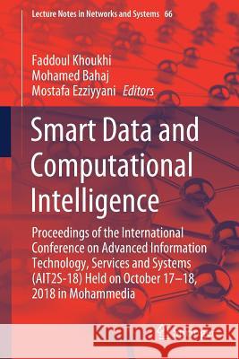 Smart Data and Computational Intelligence: Proceedings of the International Conference on Advanced Information Technology, Services and Systems (Ait2s Khoukhi, Faddoul 9783030119133 Springer