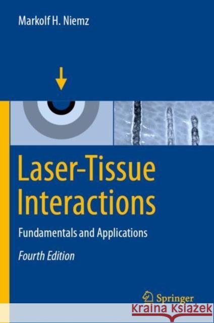 Laser-Tissue Interactions: Fundamentals and Applications Niemz, Markolf H. 9783030119164