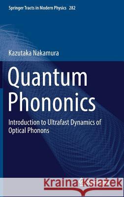 Quantum Phononics: Introduction to Ultrafast Dynamics of Optical Phonons Nakamura, Kazutaka 9783030119232 Springer