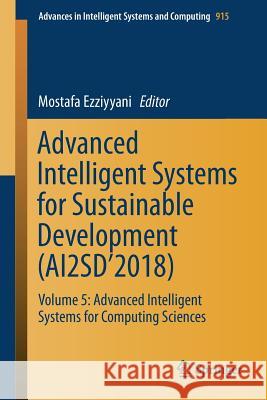 Advanced Intelligent Systems for Sustainable Development (Ai2sd'2018): Volume 5: Advanced Intelligent Systems for Computing Sciences Ezziyyani, Mostafa 9783030119270