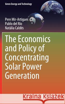 The Economics and Policy of Concentrating Solar Power Generation Pere Mir-Artigues Pablo d Natalia Calde 9783030119379 Springer