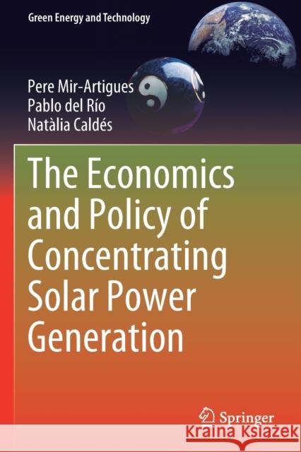 The Economics and Policy of Concentrating Solar Power Generation Pere Mir-Artigues Pablo de Nat 9783030119409 Springer