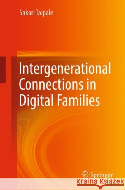 Intergenerational Connections in Digital Families Sakari Taipale 9783030119461