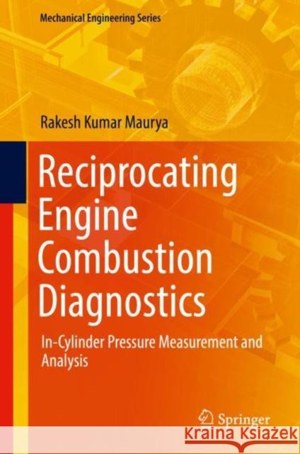 Reciprocating Engine Combustion Diagnostics: In-Cylinder Pressure Measurement and Analysis Maurya, Rakesh Kumar 9783030119539 Springer