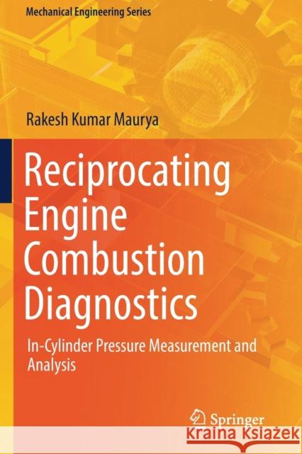 Reciprocating Engine Combustion Diagnostics: In-Cylinder Pressure Measurement and Analysis Rakesh Kumar Maurya 9783030119560