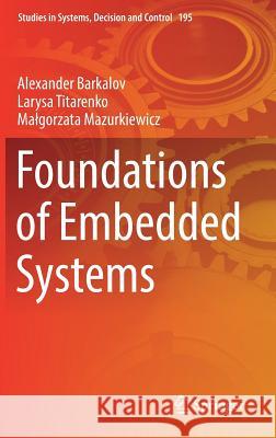 Foundations of Embedded Systems Alexander Barkalov Larysa Titarenko Malgorzata Mazurkiewicz 9783030119607 Springer