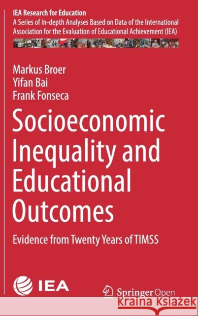 Socioeconomic Inequality and Educational Outcomes: Evidence from Twenty Years of Timss Broer, Markus 9783030119904 Springer