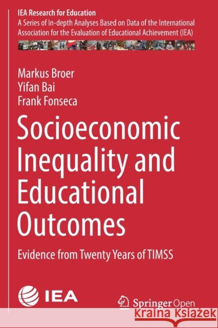 Socioeconomic Inequality and Educational Outcomes: Evidence from Twenty Years of Timss Broer, Markus 9783030119935 Springer