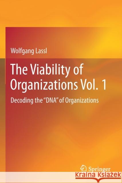 The Viability of Organizations Vol. 1: Decoding the DNA of Organizations Lassl, Wolfgang 9783030120160 Springer