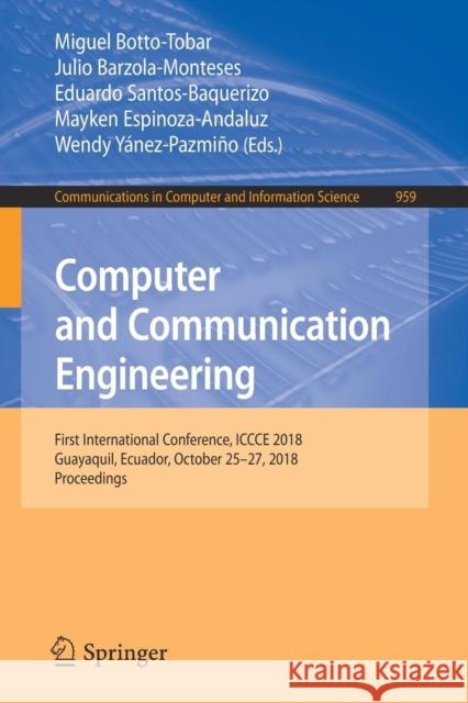Computer and Communication Engineering: First International Conference, Iccce 2018, Guayaquil, Ecuador, October 25-27, 2018, Proceedings Botto-Tobar, Miguel 9783030120177